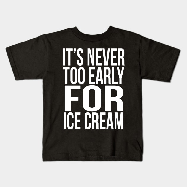 It's never too early for Ice cream Kids T-Shirt by PGP